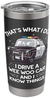 Thats What I Do I Drive A Wee Woo Car & I Know Things Police Stainless Steel Insulated Tumbler