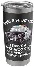 Thats What I Do I Drive A Wee Woo Car & I Know Things Police Stainless Steel Insulated Tumbler