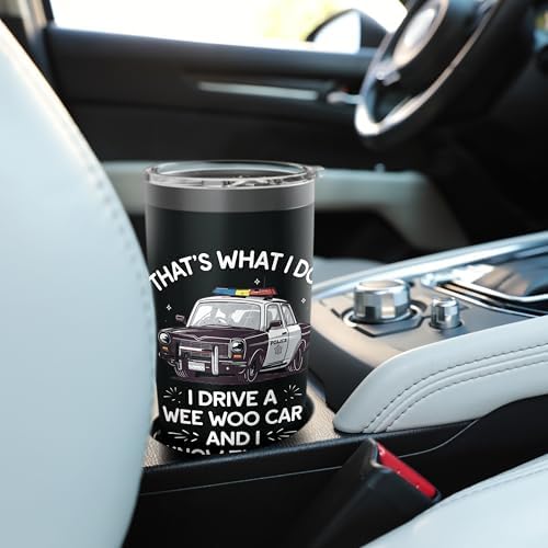 Thats What I Do I Drive A Wee Woo Car & I Know Things Police Stainless Steel Insulated Tumbler