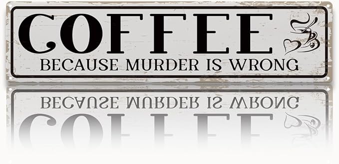 Funny Coffee Signs, Coffee Because Murder is Wrong Sign, Vintage Wall by Unknown
