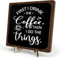 Farmhouse Coffee Bar Sign, First I Drink The Coffee Then I Do The Tings Desk by DMADNF